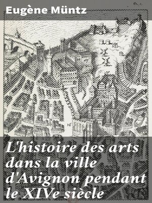 cover image of L'histoire des arts dans la ville d'Avignon pendant le XIVe siècle